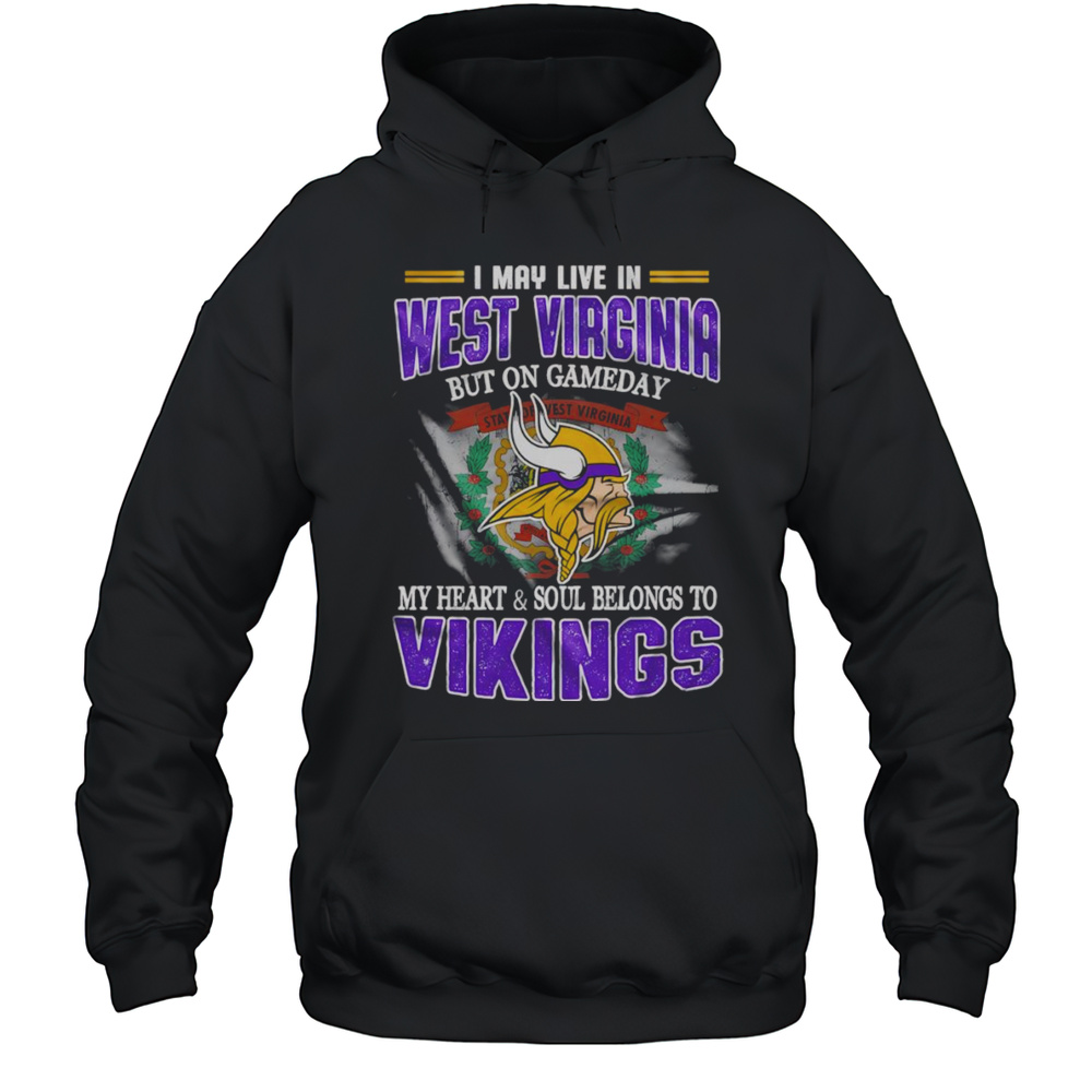 I May Live In West Virginia But On Gameday My Heart And Soul Belongs To Vikings Shirt Unisex Hoodie