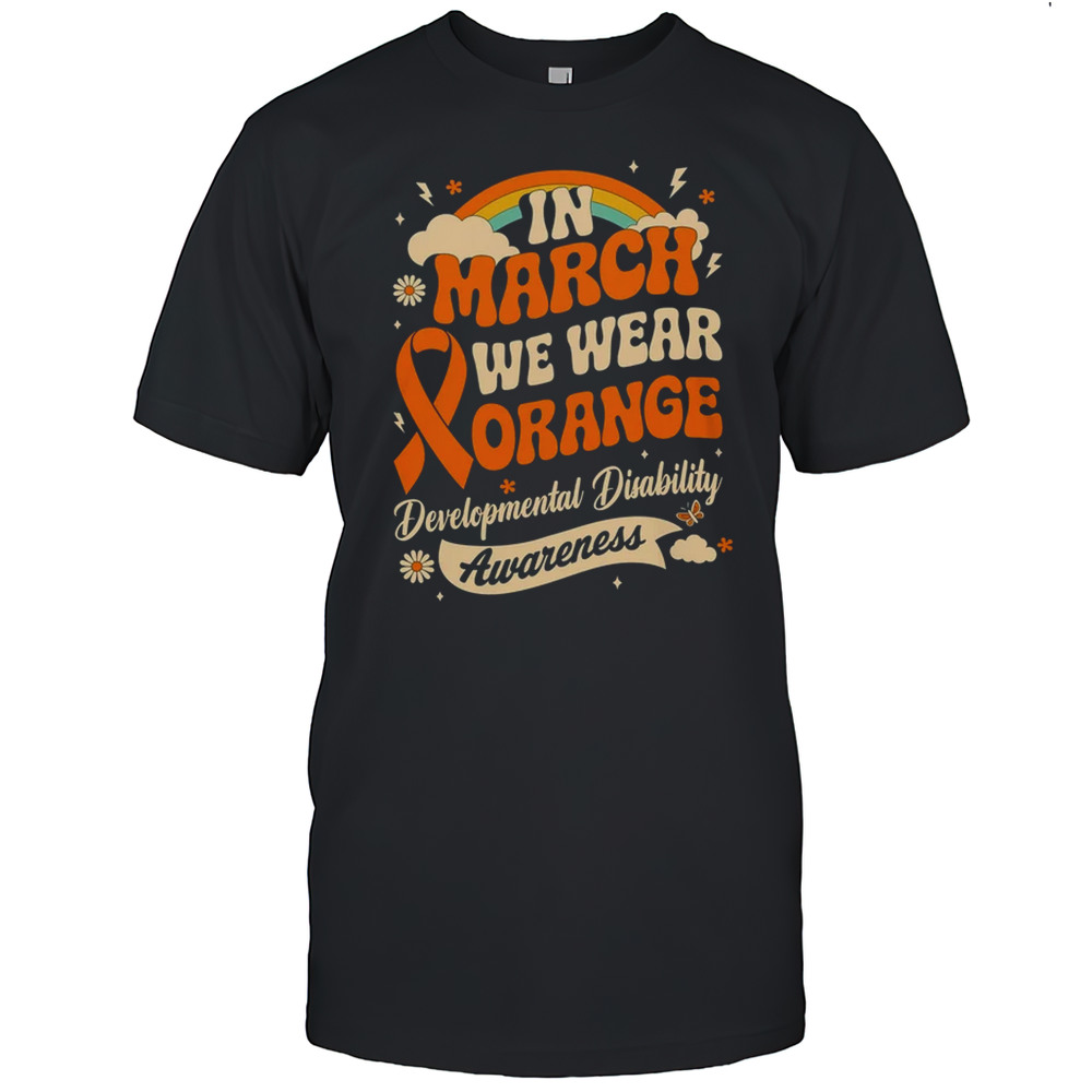 In March We Wear Orange Developmental Disability Awareness Shirt