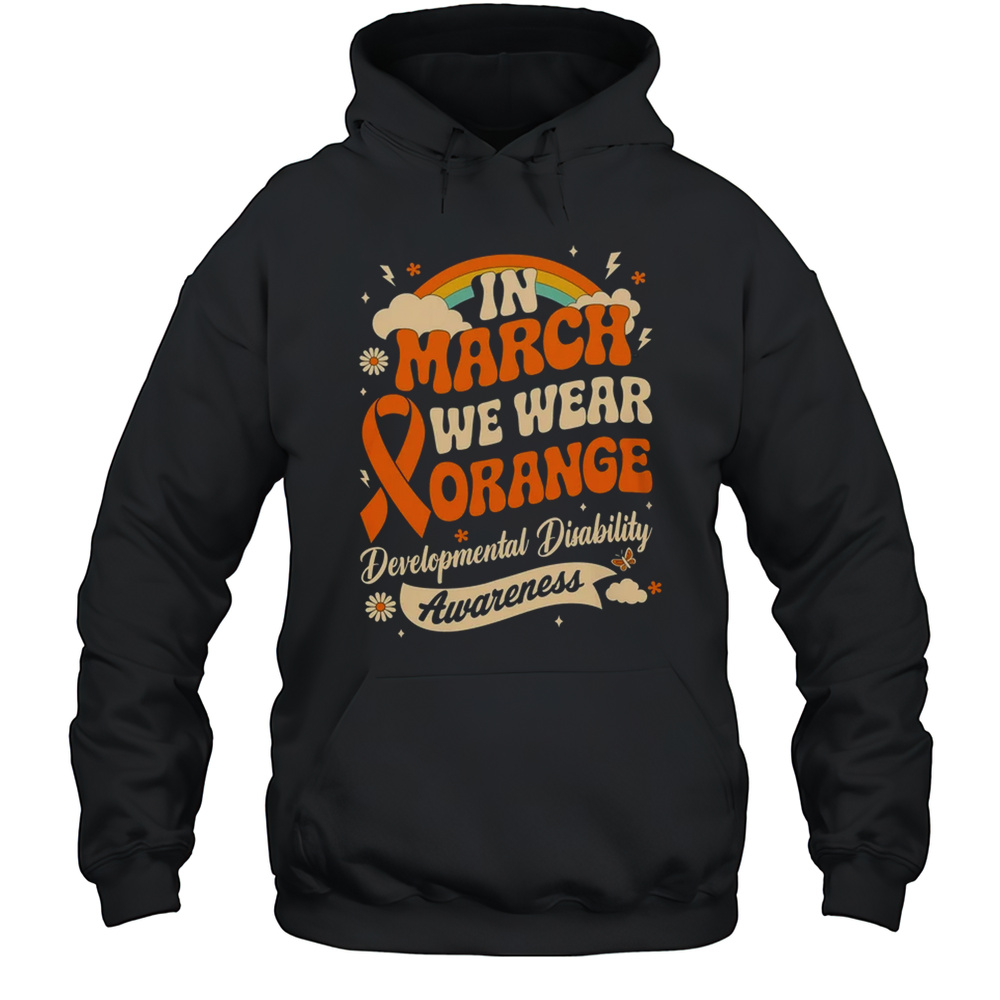 In March We Wear Orange Developmental Disability Awareness Shirt Unisex Hoodie