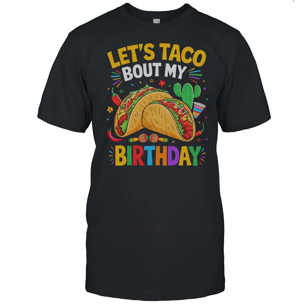 Let’s Taco Bout My Birthday Funny Mexican Party Boys Girls Shirt