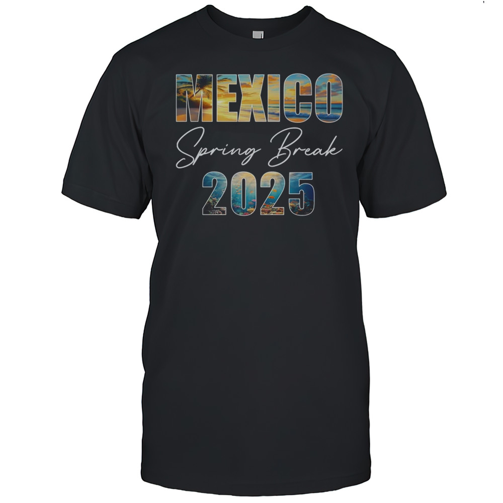 Mexico Spring Break 2025 Summer Vacation Beach Shirt