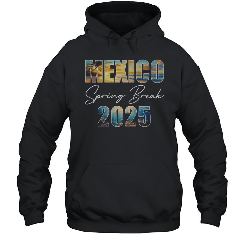 Mexico Spring Break 2025 Summer Vacation Beach Shirt Unisex Hoodie