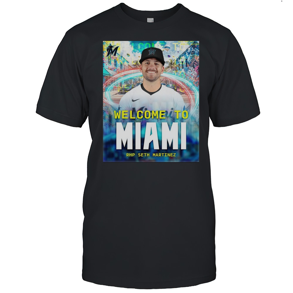 Miami Marlins Welcome To Miami RHP Seth Martinez Welcome Back To The 305 Seth Poster T-shirt Miami Marlins Welcome To Miami RHP Seth Martinez Welcome Back To The 305 Seth Poster T-shirt