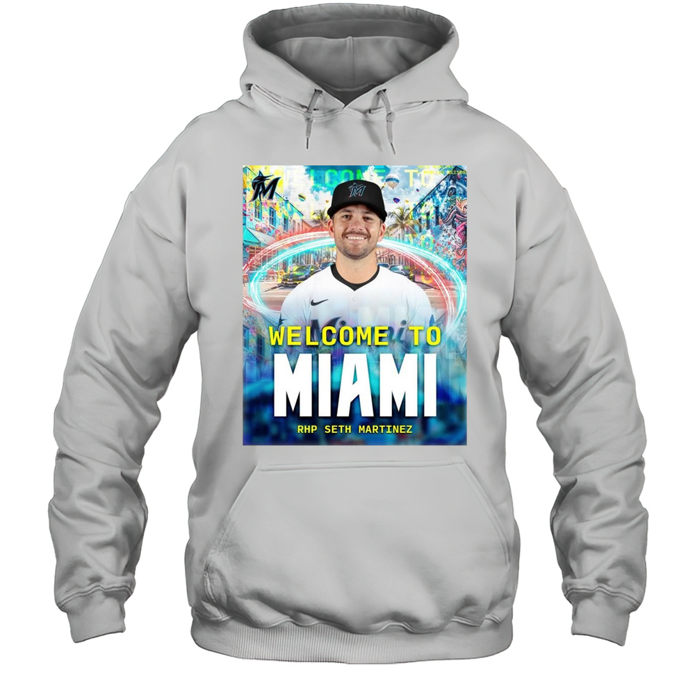 Miami Marlins Welcome To Miami RHP Seth Martinez Welcome Back To The 305 Seth T-shirt Unisex Hoodie