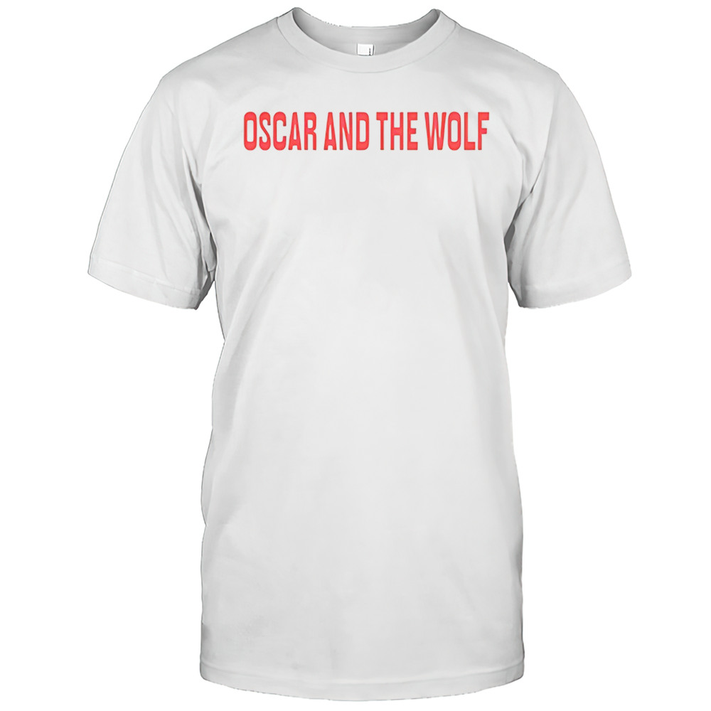 Oscar And The Wolf Shirt