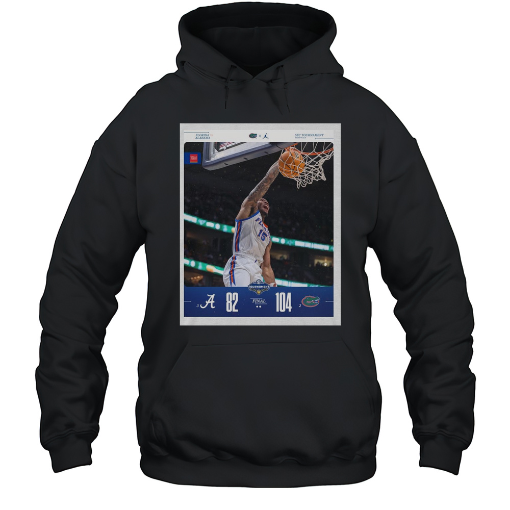 Poster Alabama Crimson Tide Vs Florida Gators Final Score 82  104 SEC Mens Basketball Tournament 2025 T-shirt Unisex Hoodie