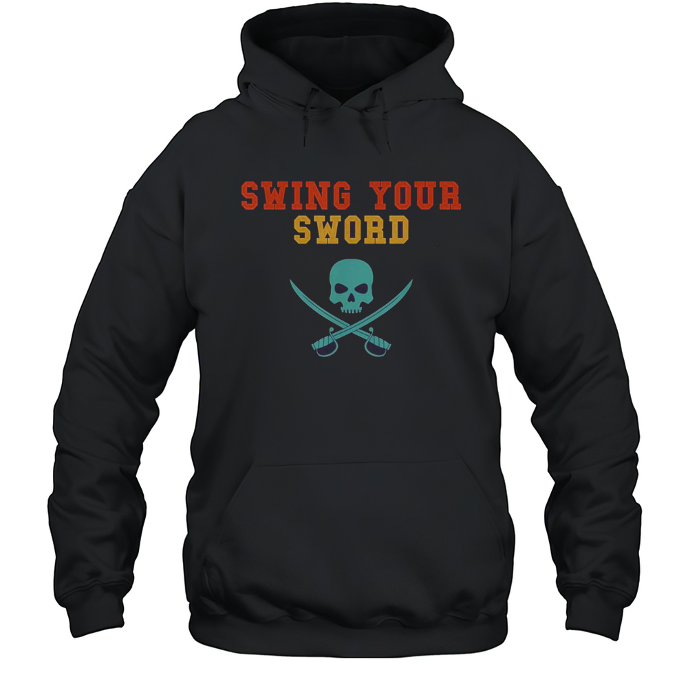 Premium Swing Your Sword The Pirate T-Shirt Unisex Hoodie