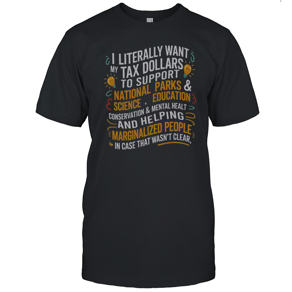 Top I Literally Want My Tax Dollars To Support National Parks T-Shirt