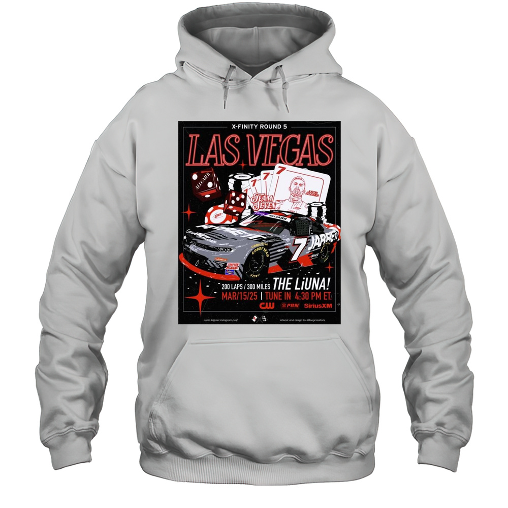 X-Finity Round 5 Las Vegas Justin Allgaier Team Seven The Liuna March 15 2025 Tune In Goodyear T-shirt Unisex Hoodie