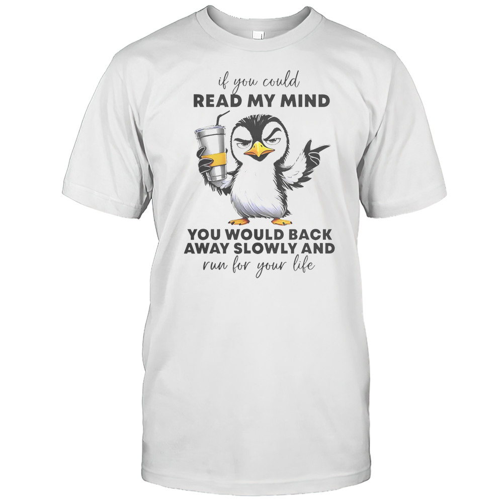 Good Penguin If You Could Read My Mind Youd Back Away Slowly T-Shirt