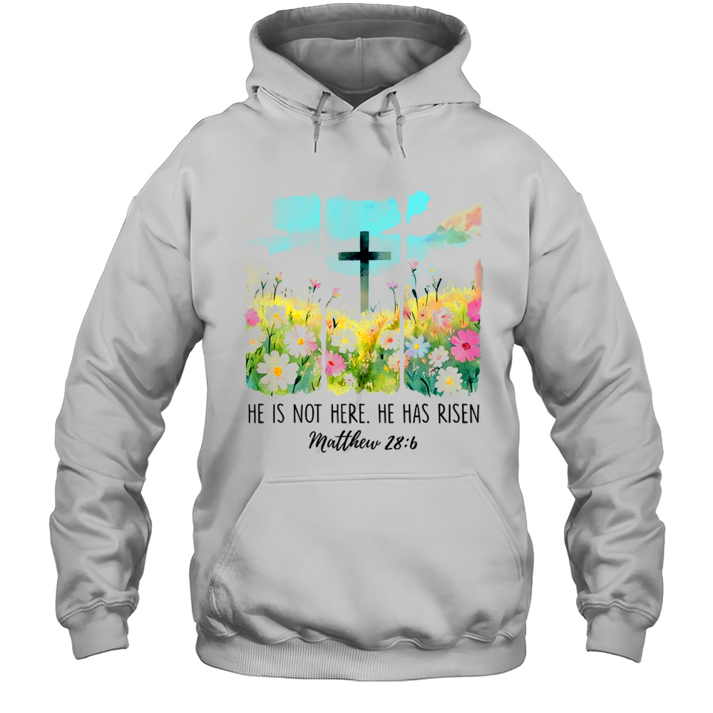 He Is Risen Wildflower Spring Easter Designs Christian Jesus Shirt Unisex Hoodie