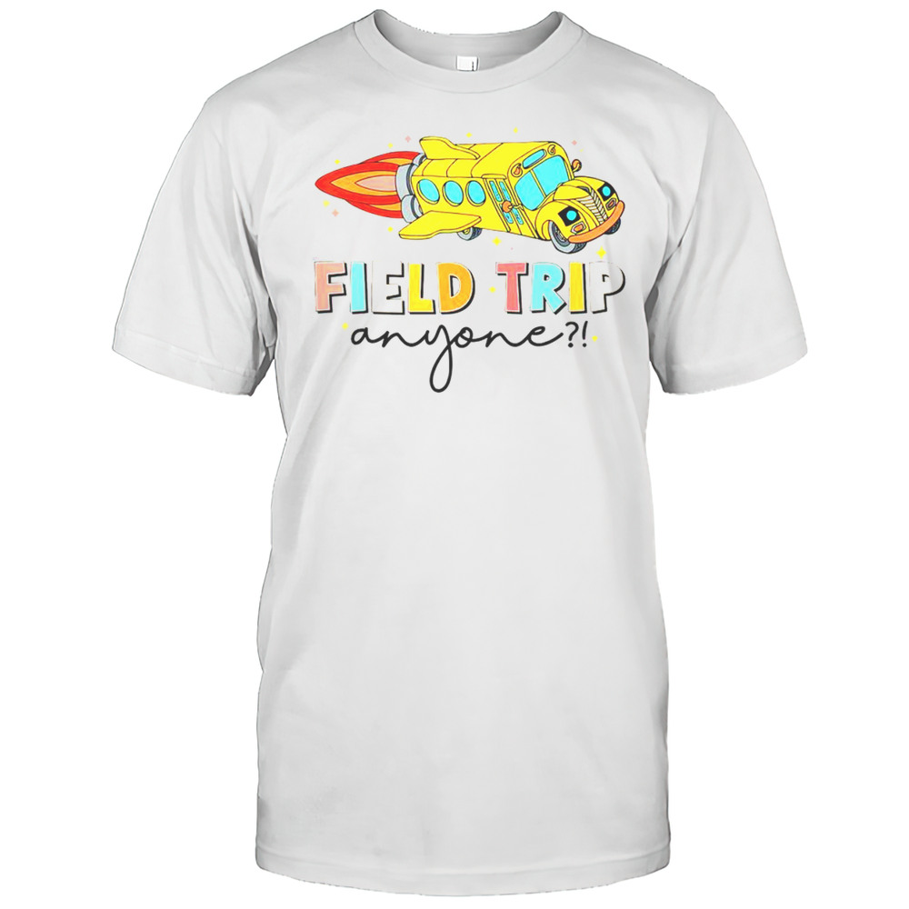 Nice Field Trip Anyone Field Day Teachers T-Shirt