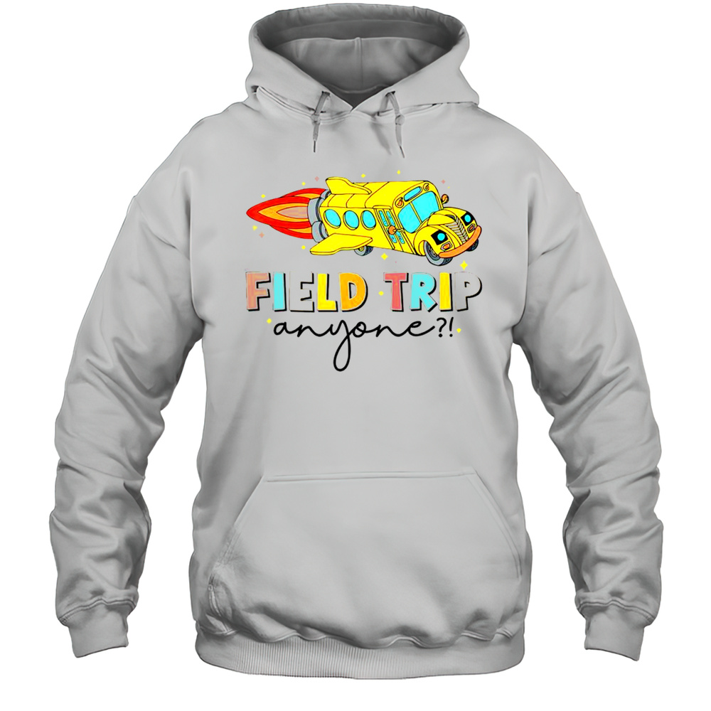 Nice Field Trip Anyone Field Day Teachers T-Shirt Unisex Hoodie