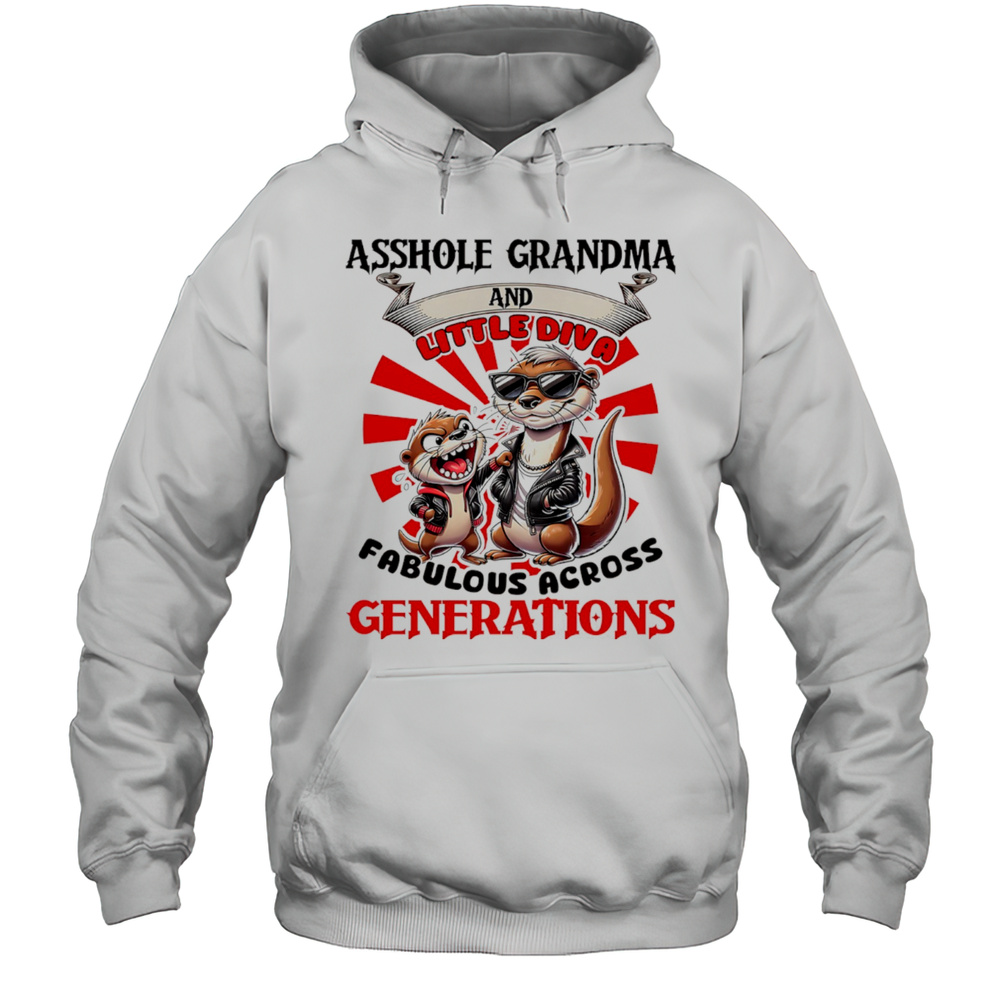Otter Wearing Hat Asshole Grandma And Little Diva Fabulous Across Generations Shirt Unisex Hoodie