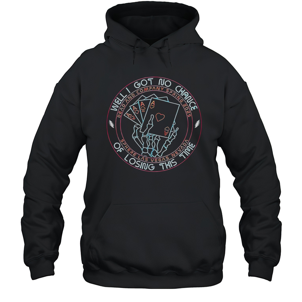 Well I Got No Chance Of Losing This Time Shirt Unisex Hoodie