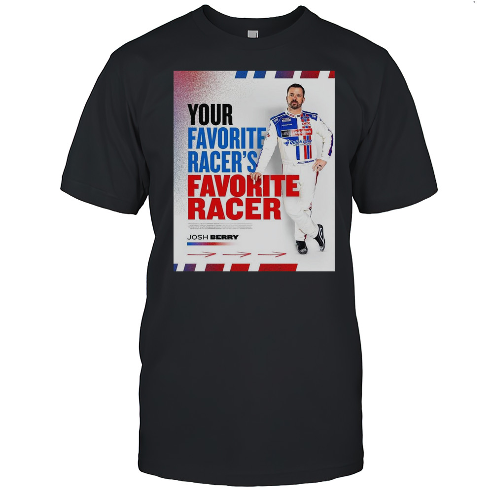 A Bunch Of Racers With Respect For Josh Berry Your Favorite Racers Favorite Racer T-shirt