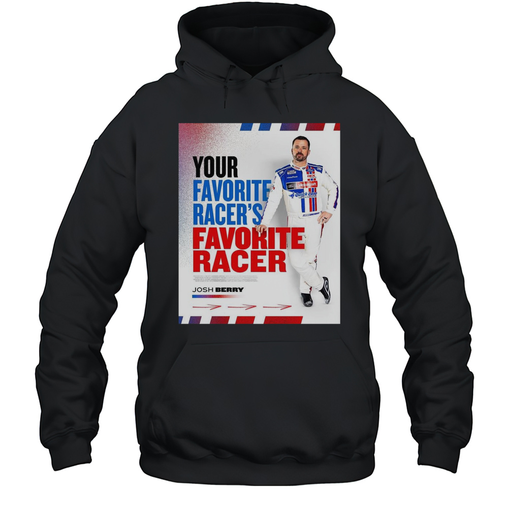 A Bunch Of Racers With Respect For Josh Berry Your Favorite Racers Favorite Racer T-shirt Unisex Hoodie
