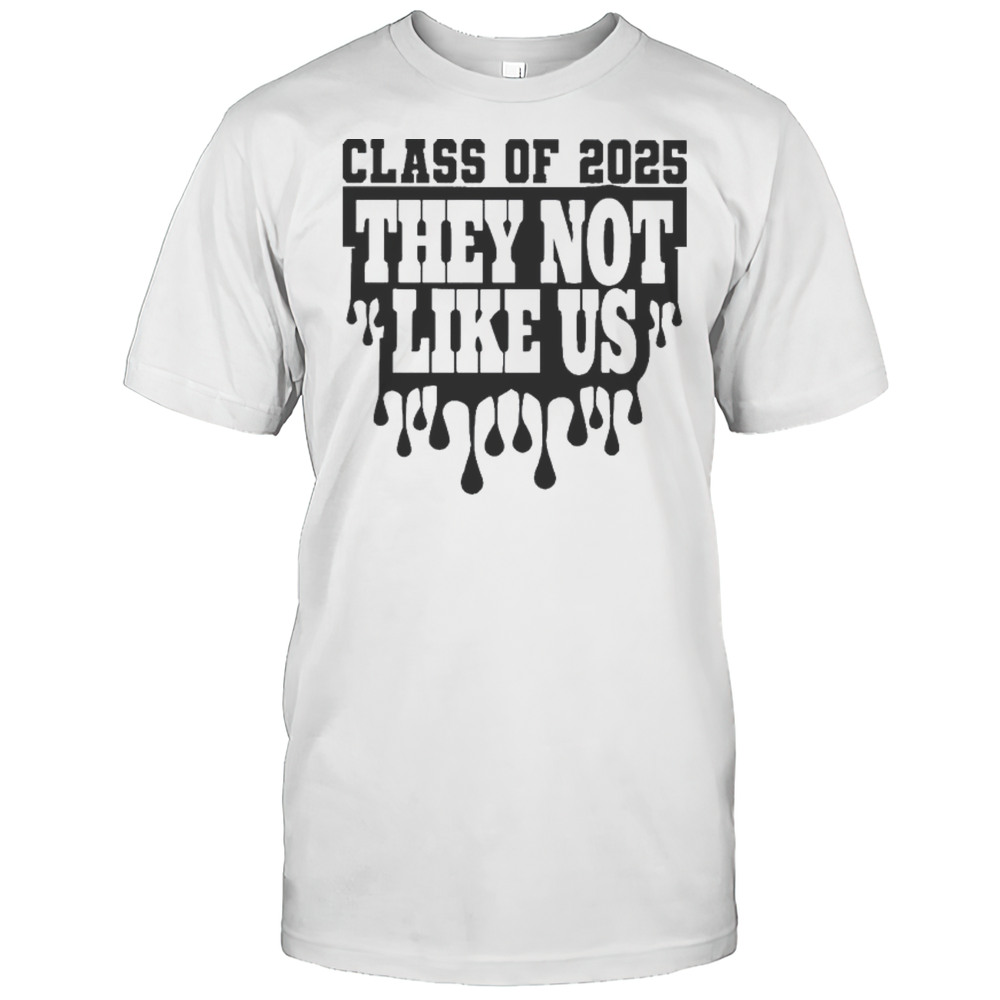 Class Of 2025 They Not Like Us Shirts