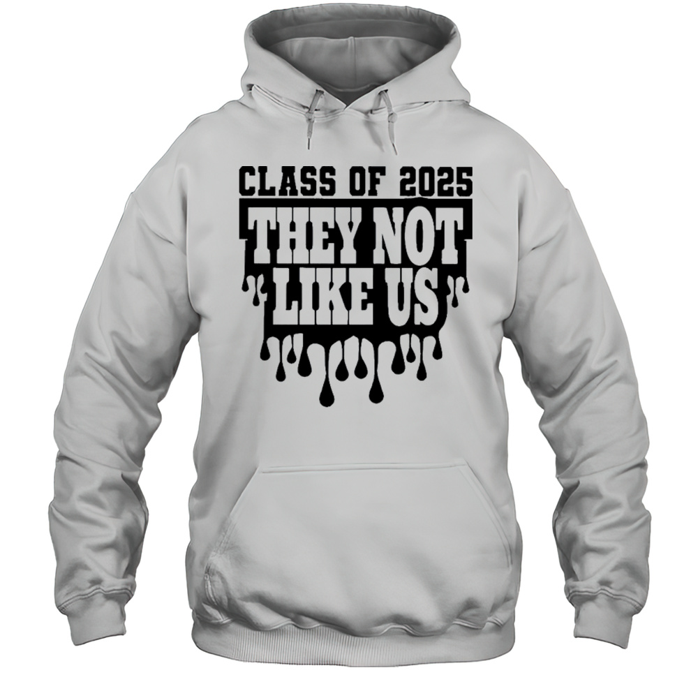 Class Of 2025 They Not Like Us Shirts Unisex Hoodie