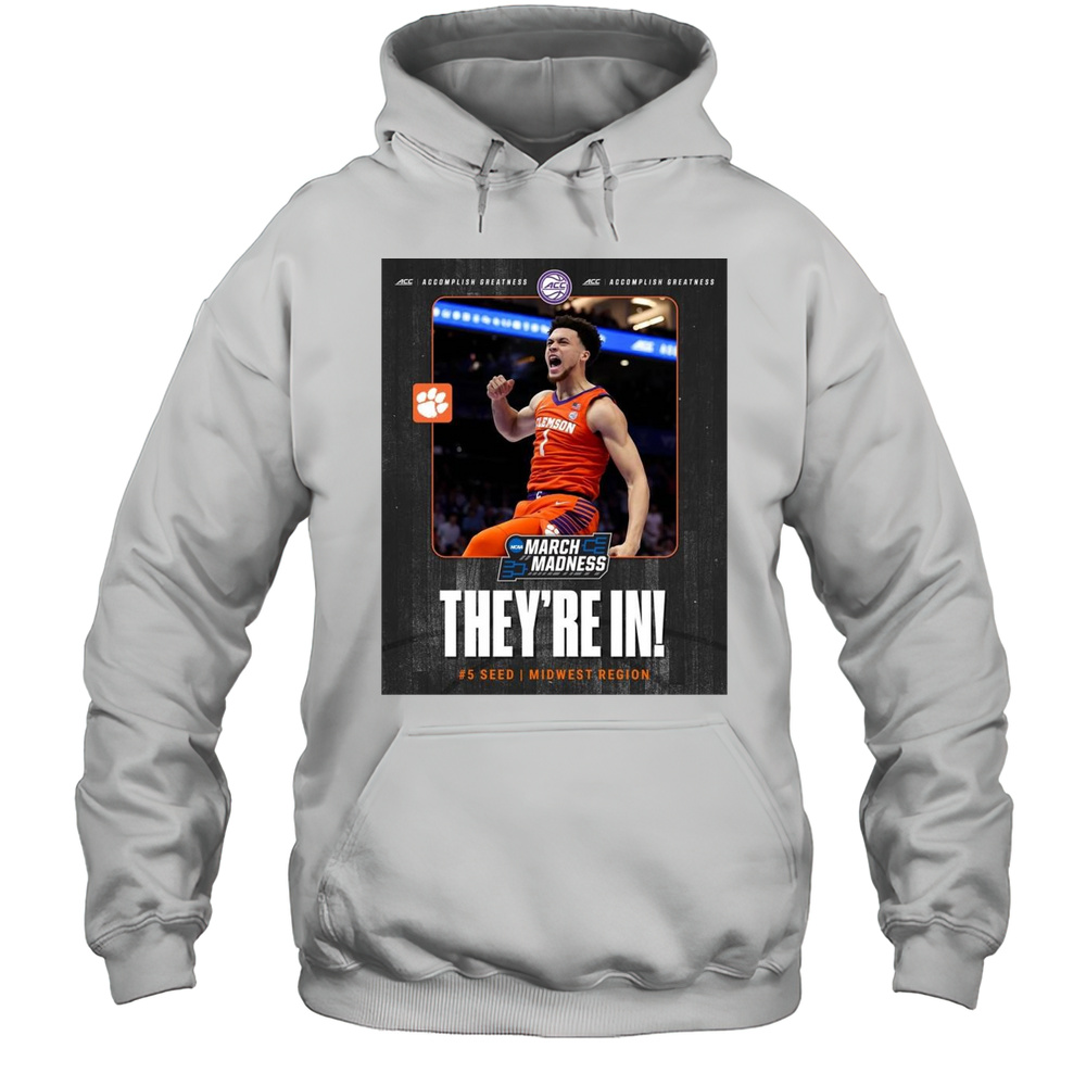 Clemson Tigers Mens Basketball Theyre In 2025 ACC March Madness 5 Seed Midwest Region T-shirt Unisex Hoodie