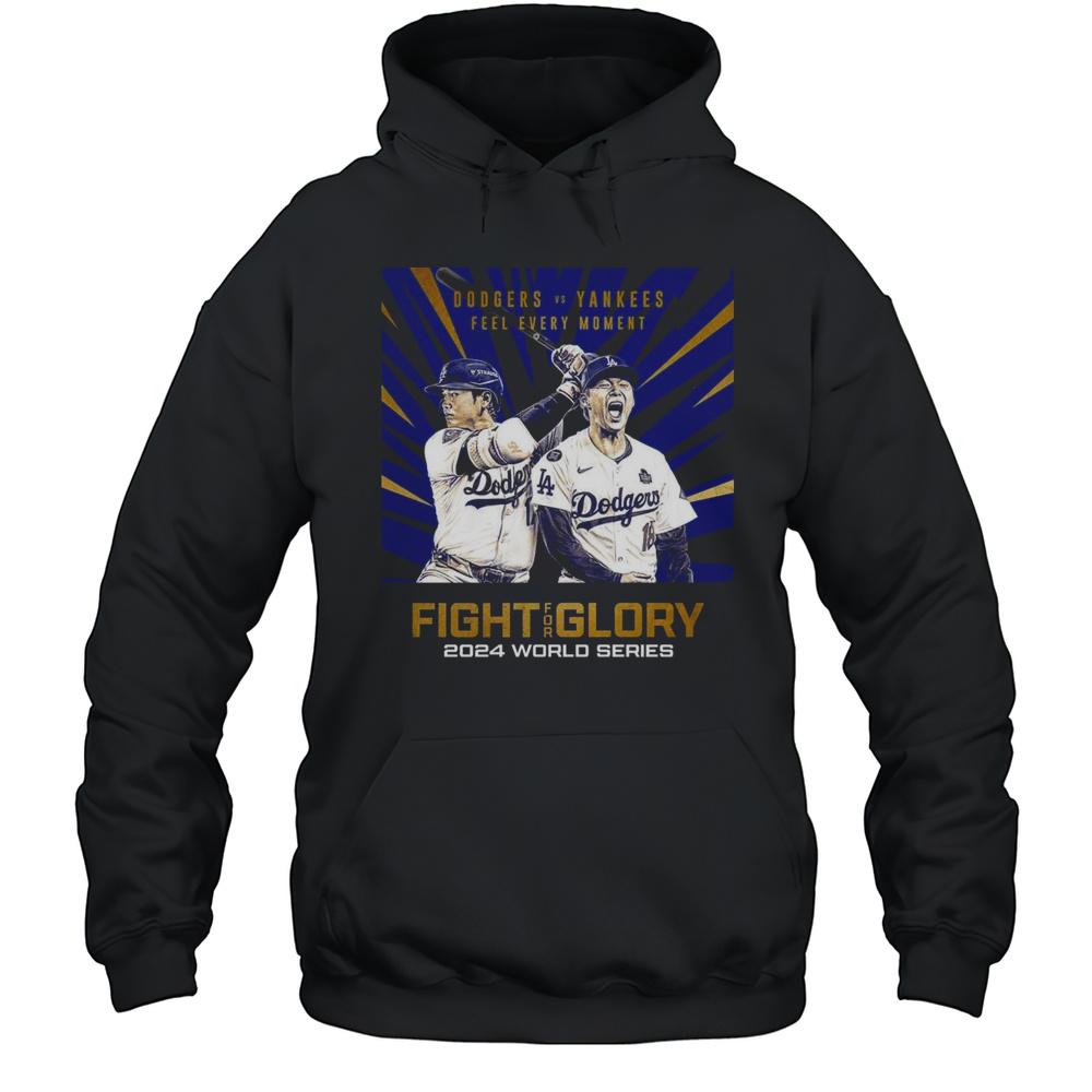 Dodgers And Yankees Feel Every Moment Fight For Glory 2024 World Series Premiering March 28 2025 T-shirt Unisex Hoodie
