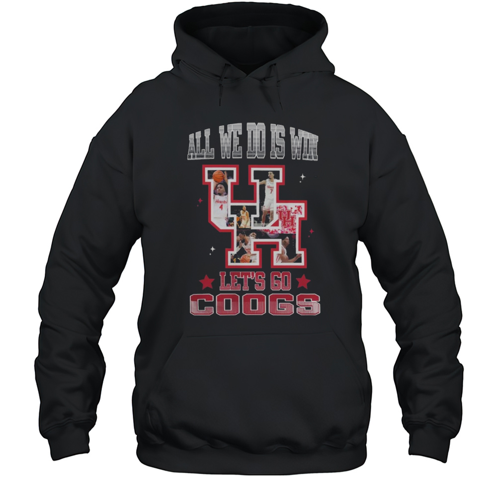 Houston Cougars Basketball All We Do Is Win Lets Go Coogs 2025 Shirt Unisex Hoodie