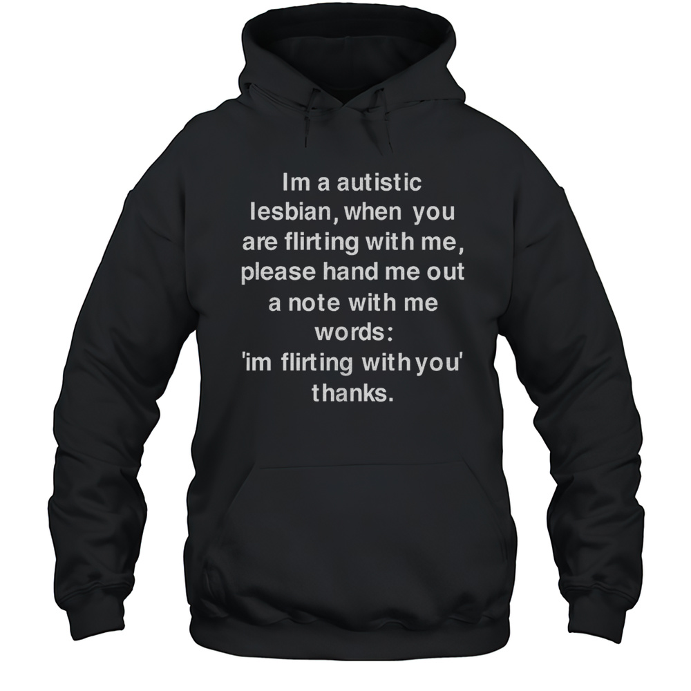 Im A Autistic Lesbian When You Are Flirting With Me Shirt Unisex Hoodie