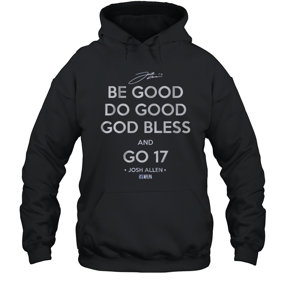 Josh Allen Buffalo Bills Be Good Do Good God Plus Front  Back God Bless And Go 17 Signature T-shirt Unisex Hoodie