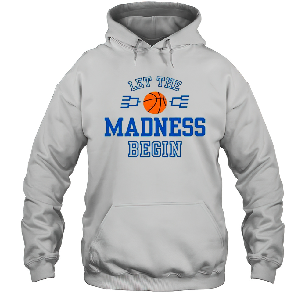 Let The March Madness Begin Shirt Unisex Hoodie