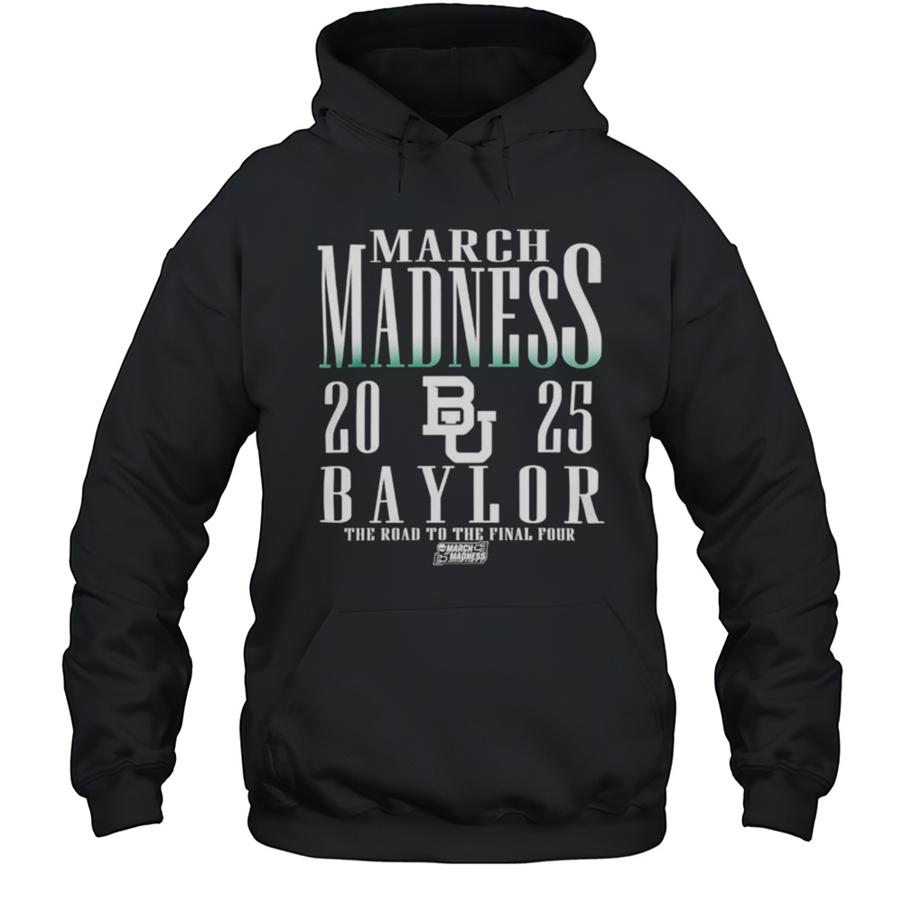 March Madness 2025 Baylor Bears The Road To The Final Four Logo Shirt Unisex Hoodie