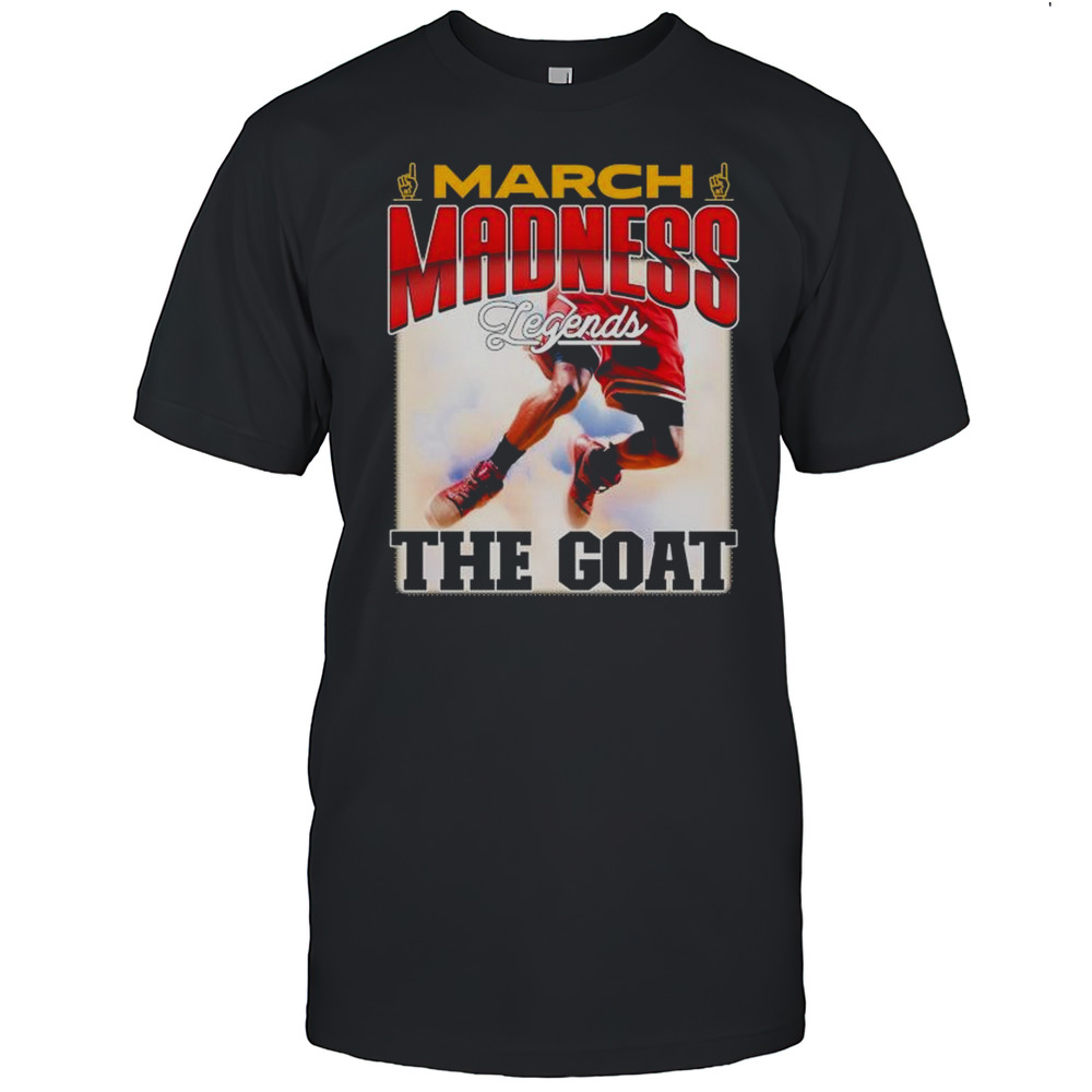 March Madness Legends The Goat Shirt