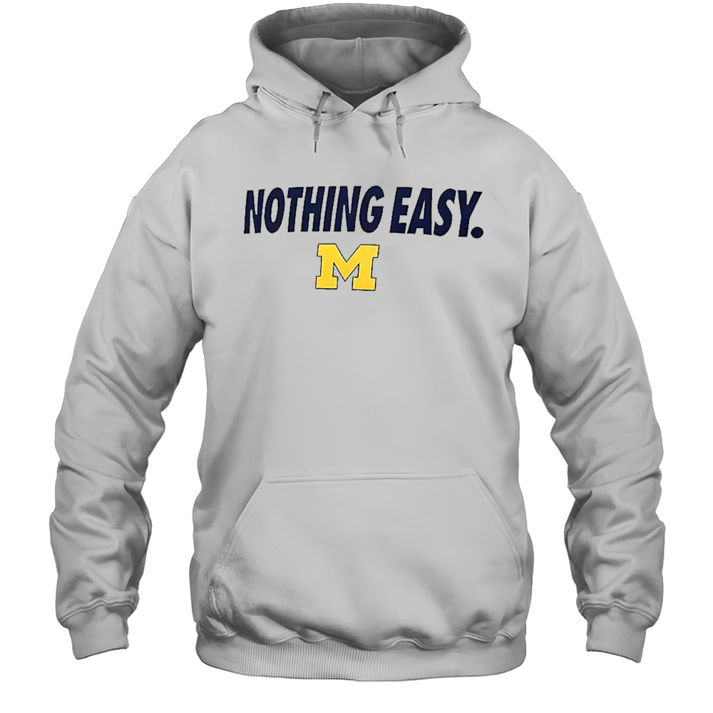 Michigan Wolverines Nothing Easy Shirt Unisex Hoodie