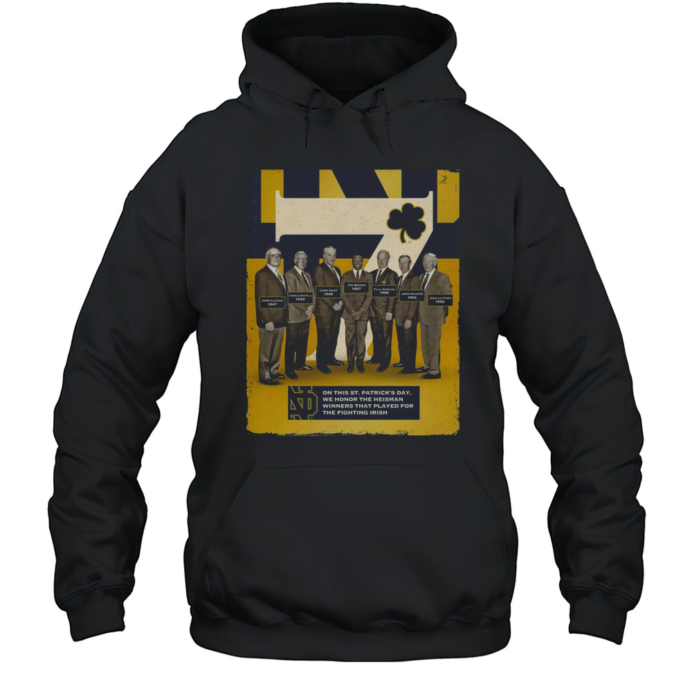 On St. Patricks Day We Honor The Heisman Winners That Played For The Notre Dame Fighting Irish T-shirt Unisex Hoodie