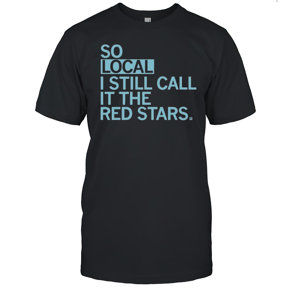 So Local I Still Call In The Red Stars T-shirt