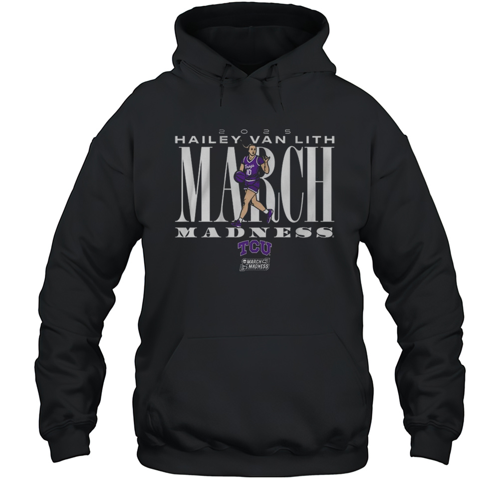 TCU Basketball Hailey Van Lith March Madness 2025 T-Shirts Unisex Hoodie