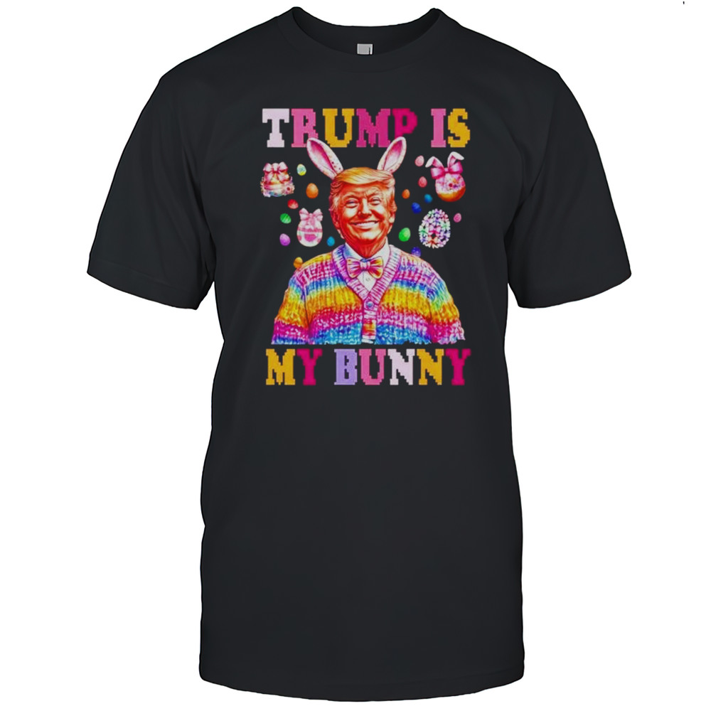 Trump Is My Bunny Easter Day Shirt