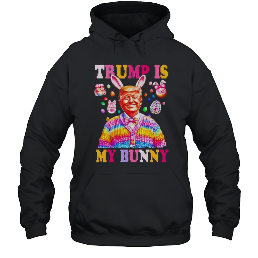 Trump Is My Bunny Easter Day Shirt Unisex Hoodie
