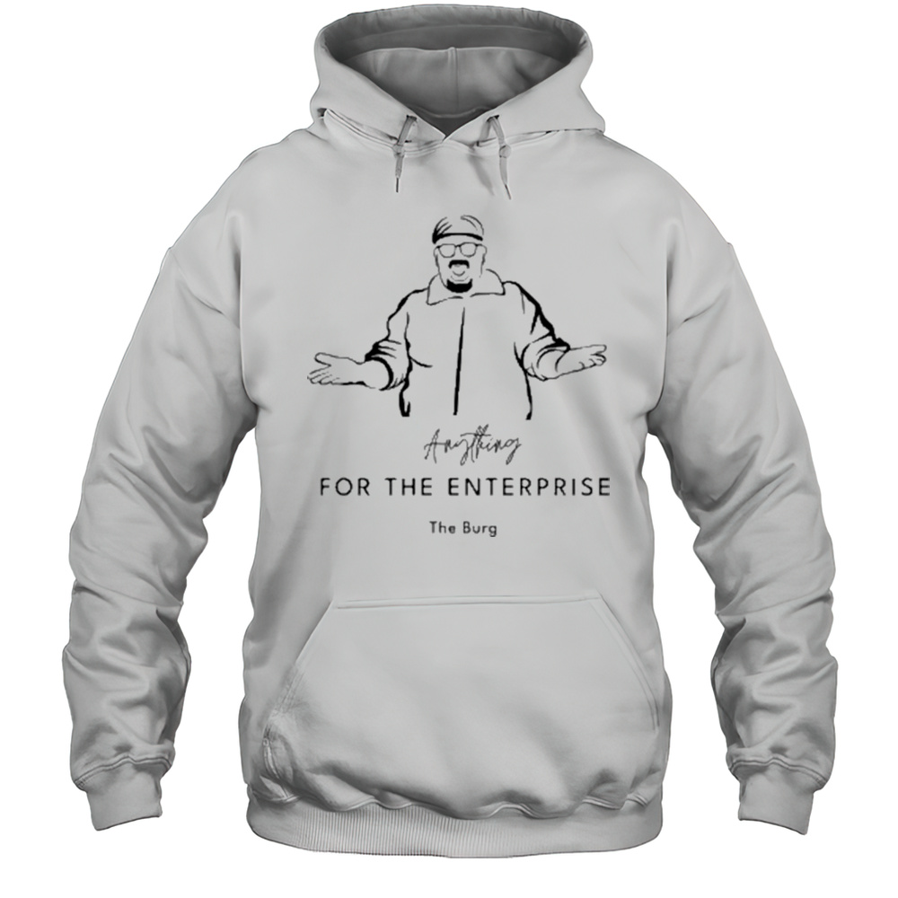 Anything For The Enterprise The Burg Shirt Unisex Hoodie
