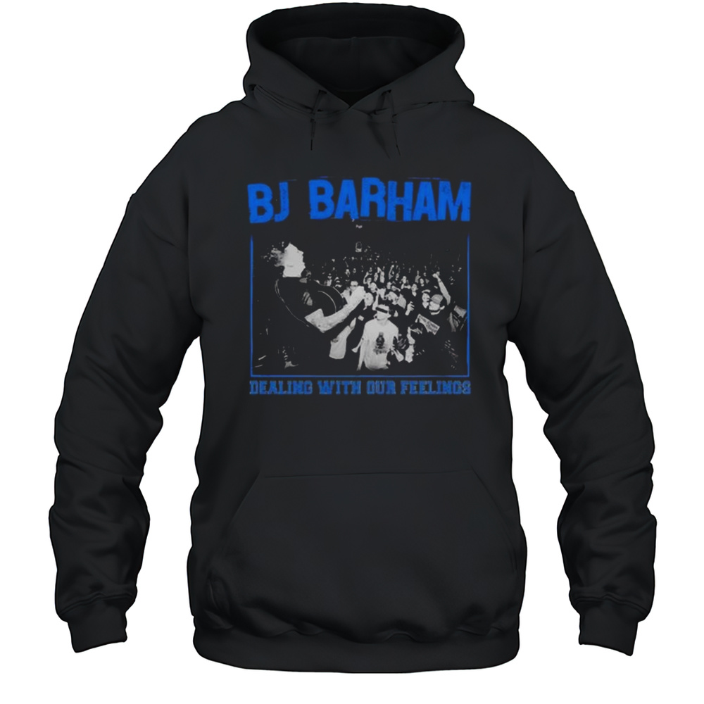 BJ Barham Dealing With Our Feelings Shirt Unisex Hoodie