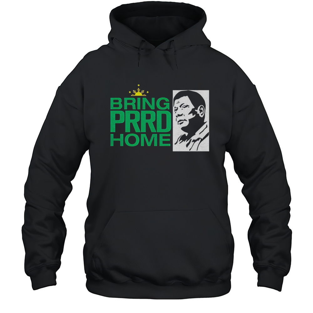 Bring PRRD Home Shirt Unisex Hoodie