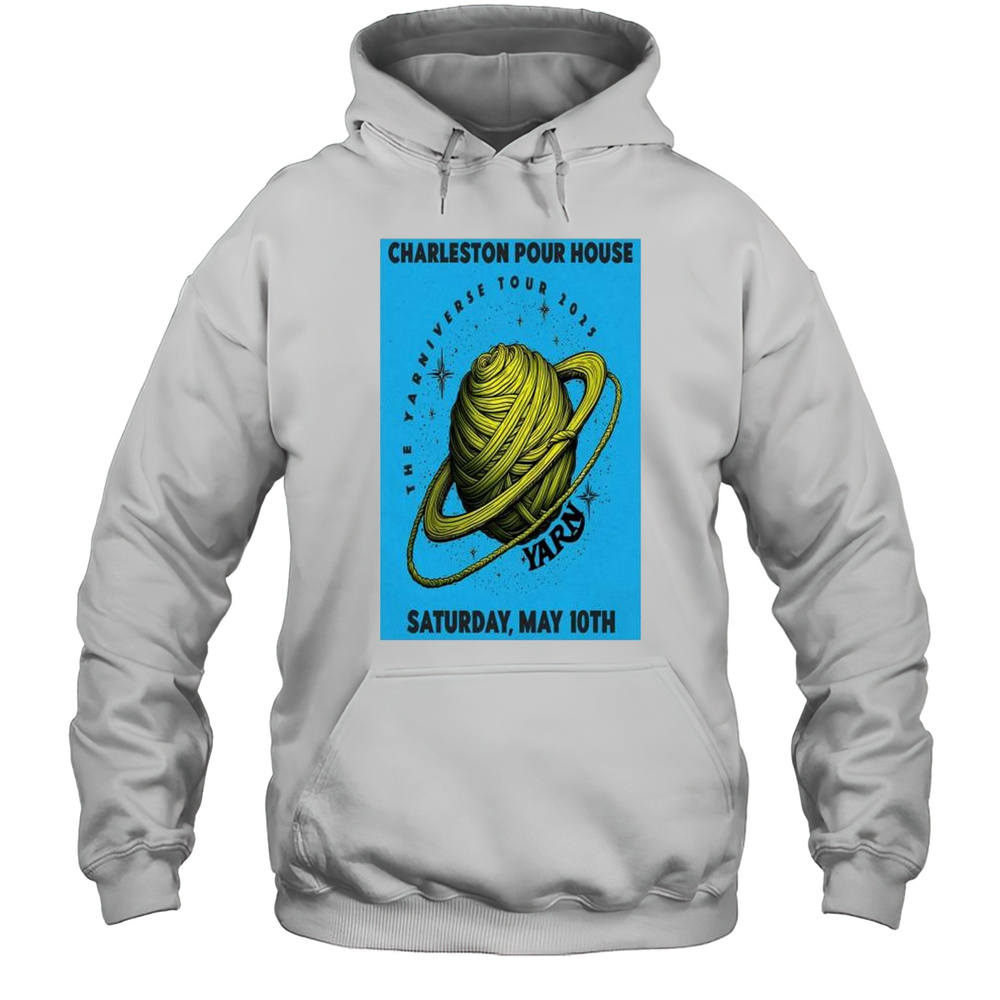 Charleston Pour House The Yarniverse Saturday May 10TH Tour 2025 T-shirt Unisex Hoodie