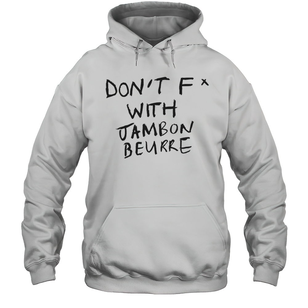 Dont F With Jambon Beurre T-shirt Unisex Hoodie