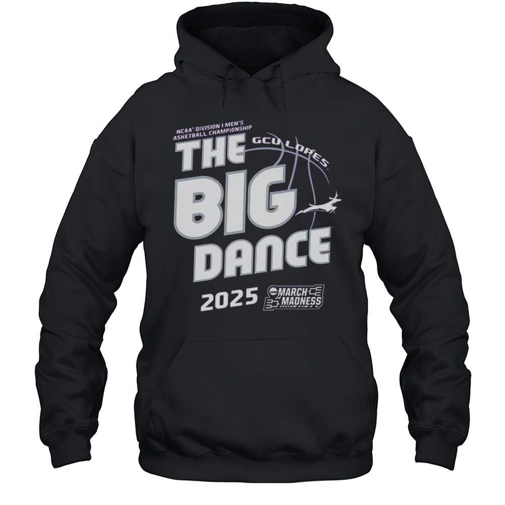 GCU Lopes 2025 NCAA Division I Mens Basketball Championship The Big Dance March Madness T-shirt Unisex Hoodie
