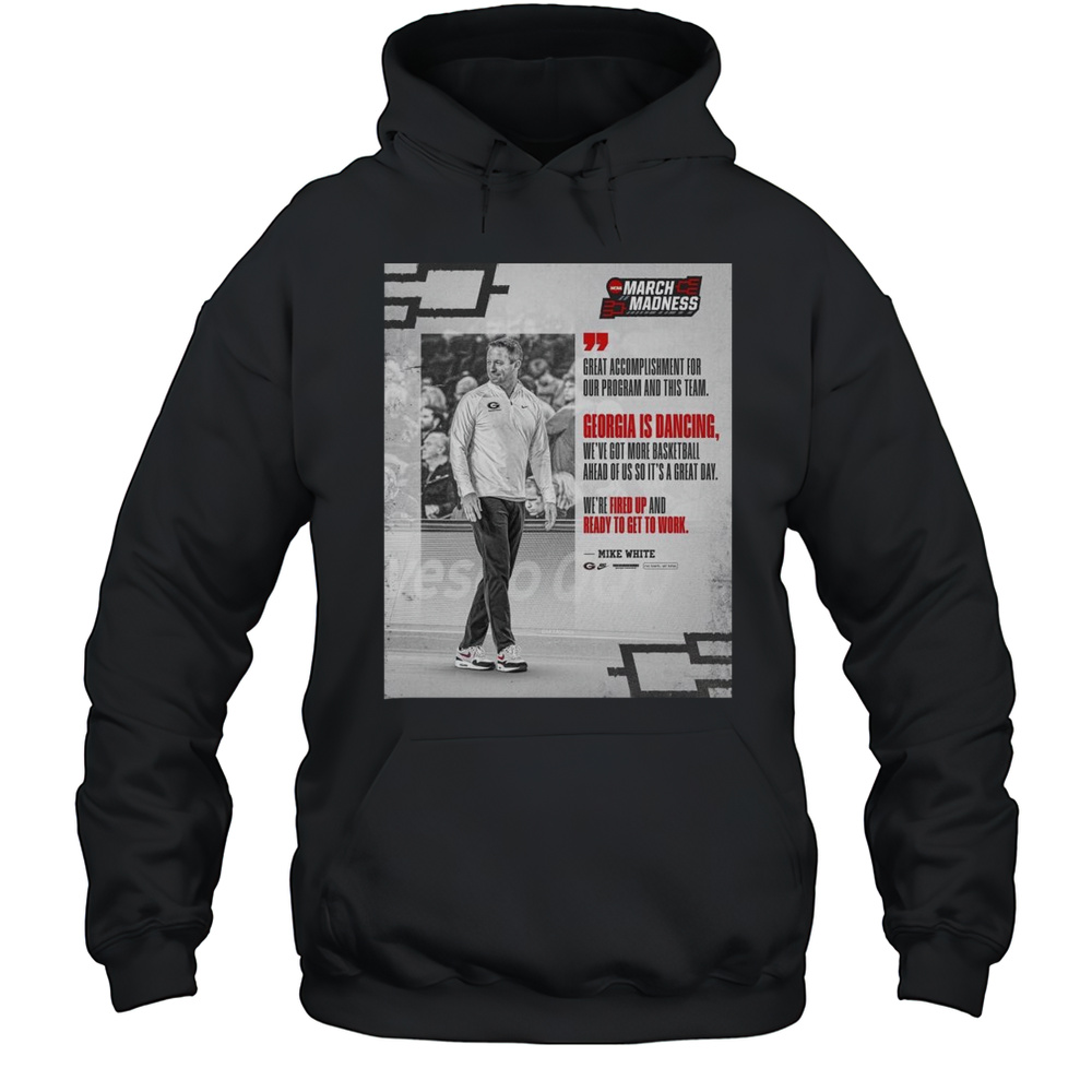 Georgia Bulldogs Mens Basketball NCAA March Madness Great Accomplishment For Our Program And This Team Mike White T-shirt Unisex Hoodie