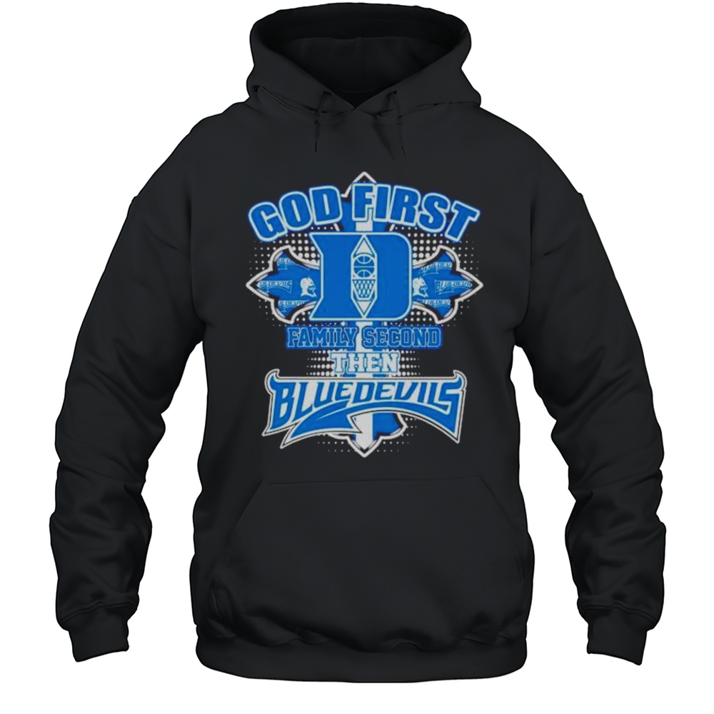 God First Family Second Then Duke Blue Devils Shirt Unisex Hoodie