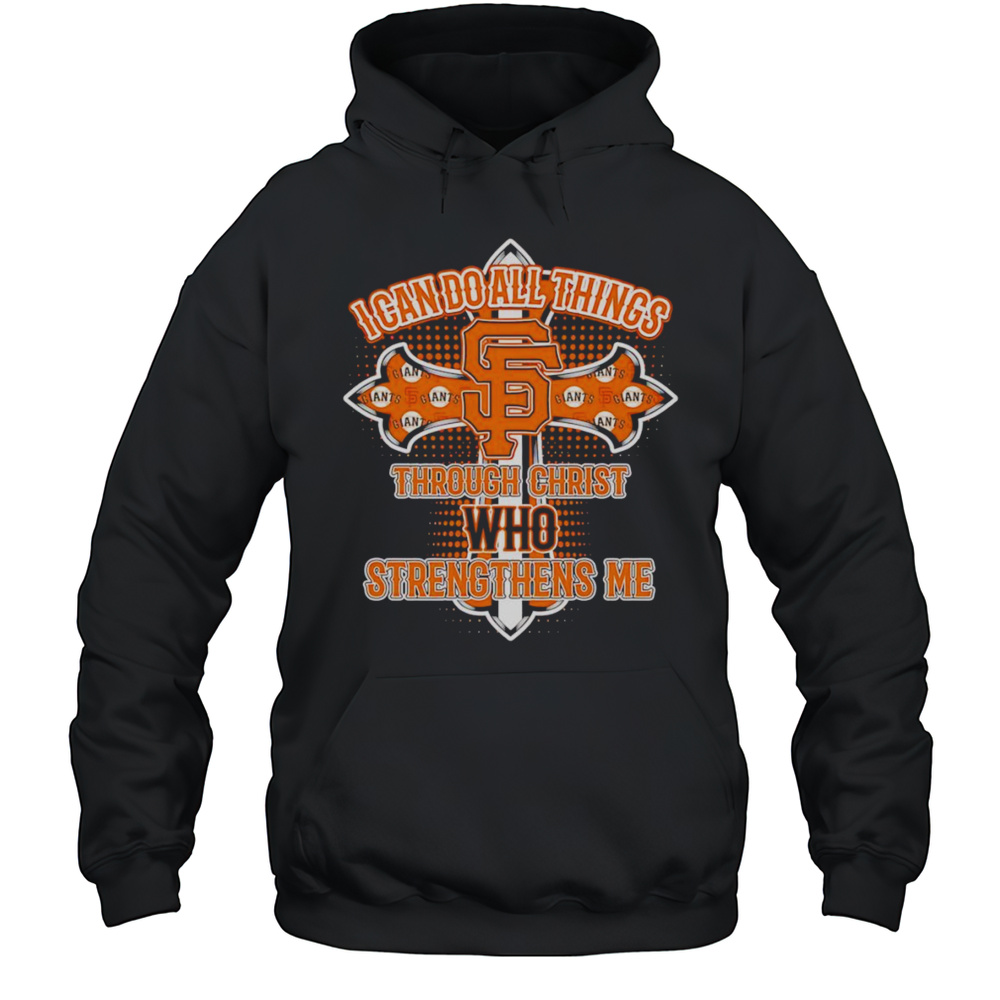I Can Do All Things Through Christ Who Strengthens Me San Francisco Giants Shirt Unisex Hoodie