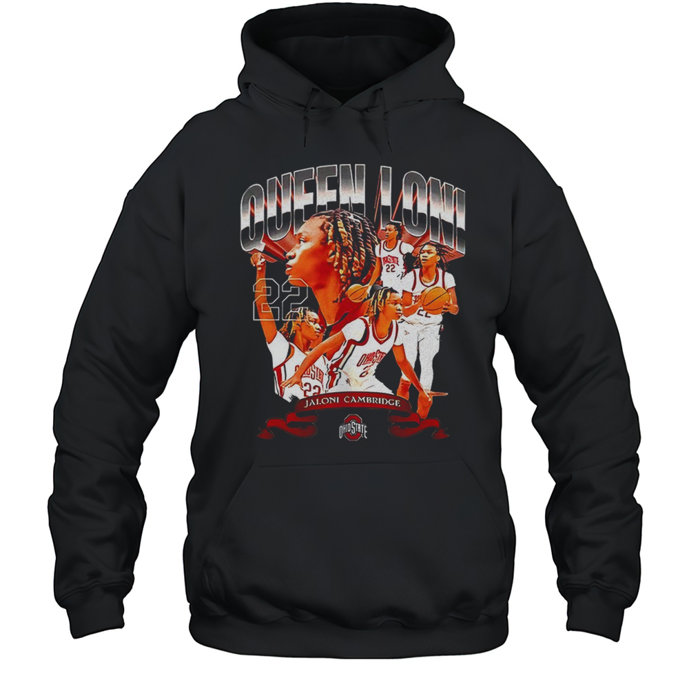 Jaloni Cambridge Queen Loni Ohio State Buckeyes Basketball Phenom Shirt Unisex Hoodie