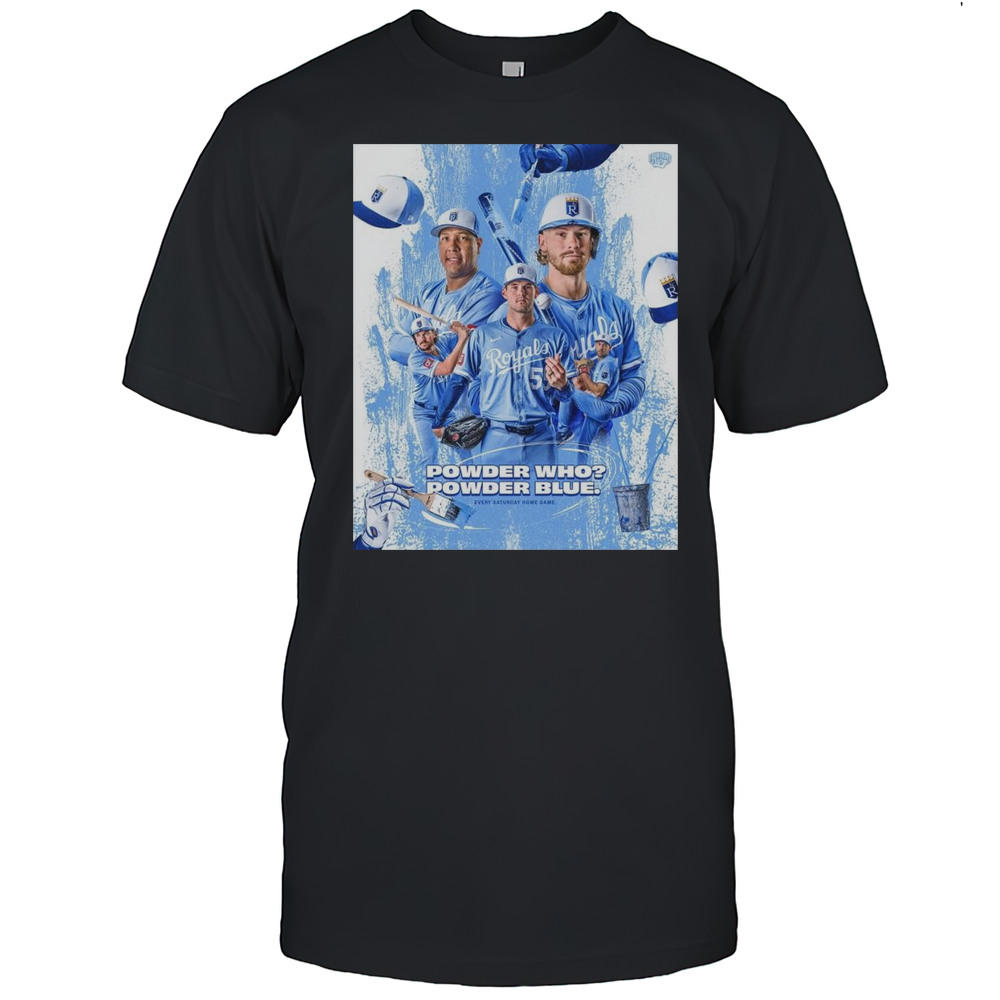 Poster MLB Kansas City Royals Baseball Powder Who Powder Blue Every Saturday Home Game T-shirt