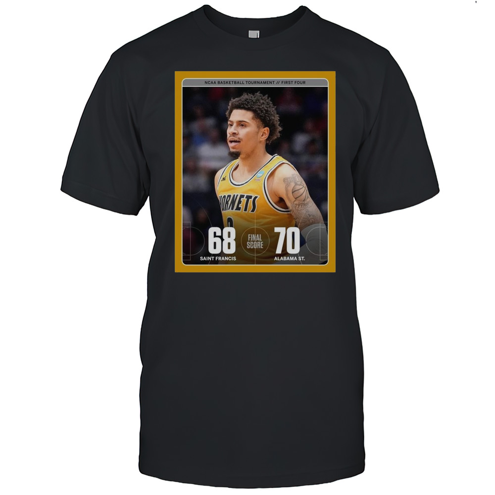 Poster Saint Francis Red Flash Vs Alabama State Hornets Final Score 68  70 NCAA Basketball Tournament First Four T-shirt