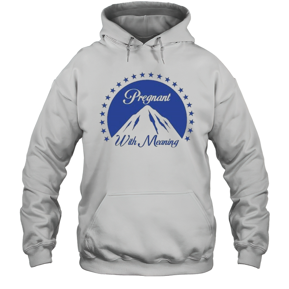 Pregnant With Meaning Is Paramount T-shirt Unisex Hoodie